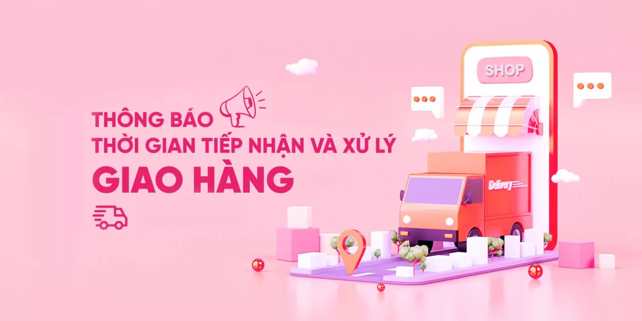 THÔNG BÁO THỜI GIAN TIẾP NHẬN VÀ XỬ LÝ GIAO HÀNG