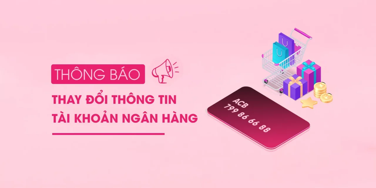 THÔNG BÁO THAY ĐỔI THÔNG TIN TÀI KHOẢN NGÂN HÀNG